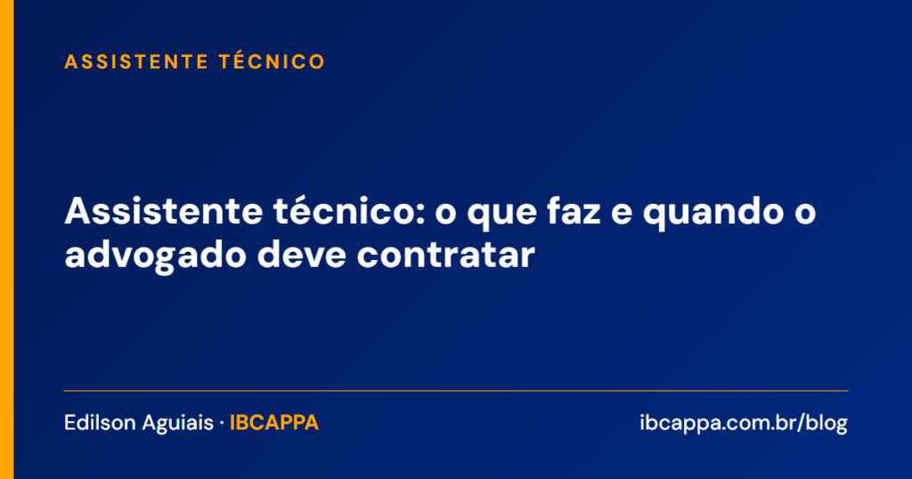 Assistente técnico: o que faz e quando o advogado deve contratar