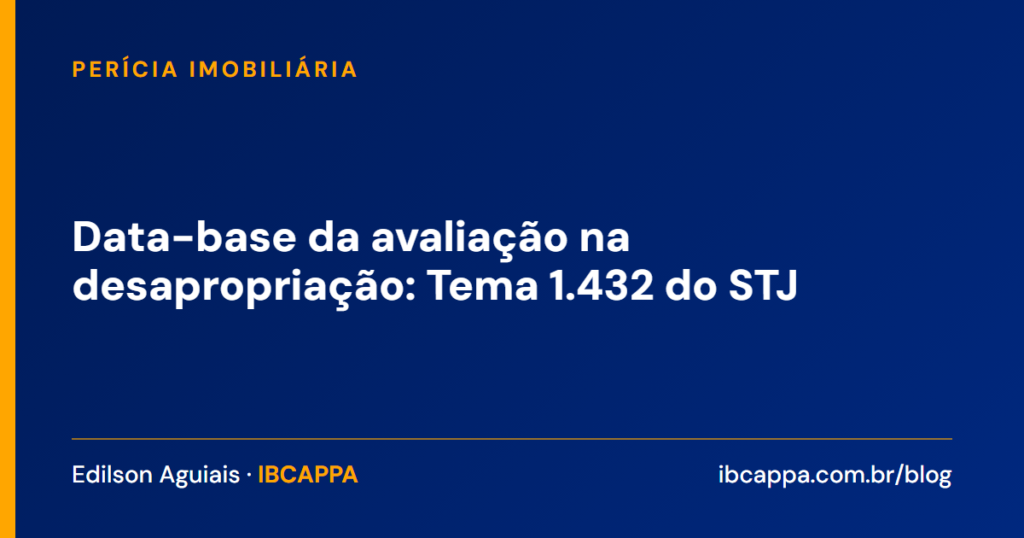 Data-base da avaliação na desapropriação: Tema 1.432 do STJ
