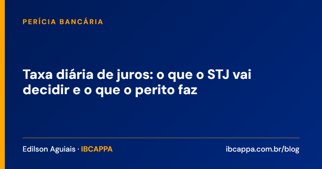 Taxa diária de juros: o que o STJ vai decidir e o que o perito faz